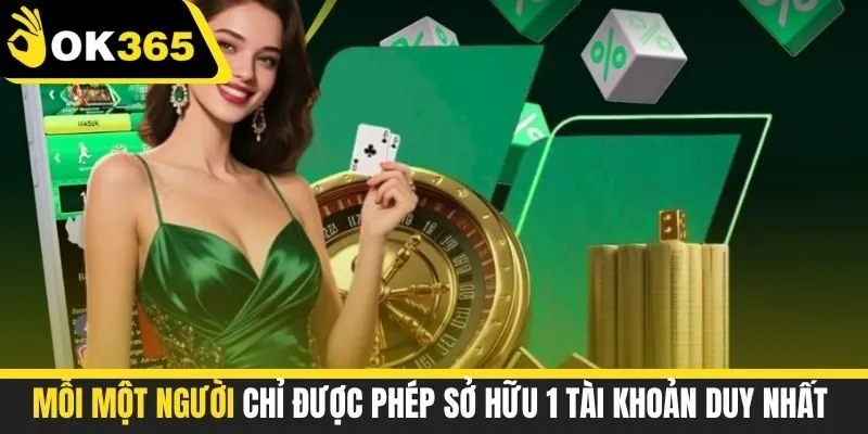 Mỗi một người chỉ được phép sở hữu 1 tài khoản duy nhất 