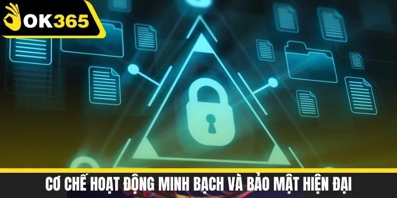 Cơ chế hoạt động minh bạch và bảo mật hiện đại