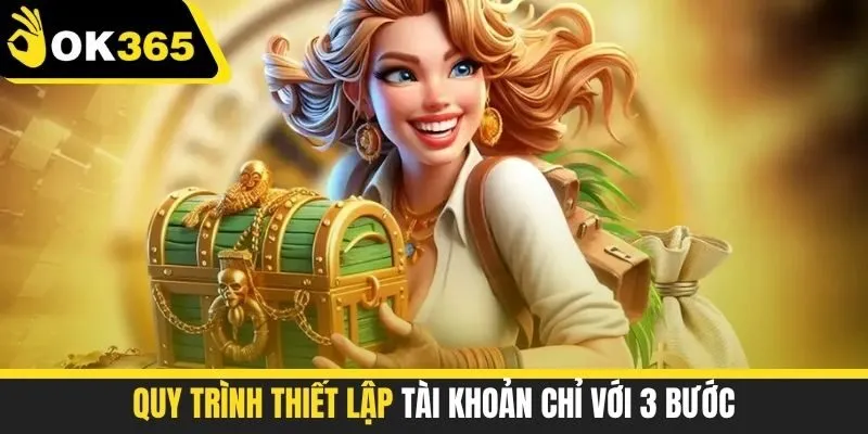 Quy trình thiết lập tài khoản chỉ với 3 bước